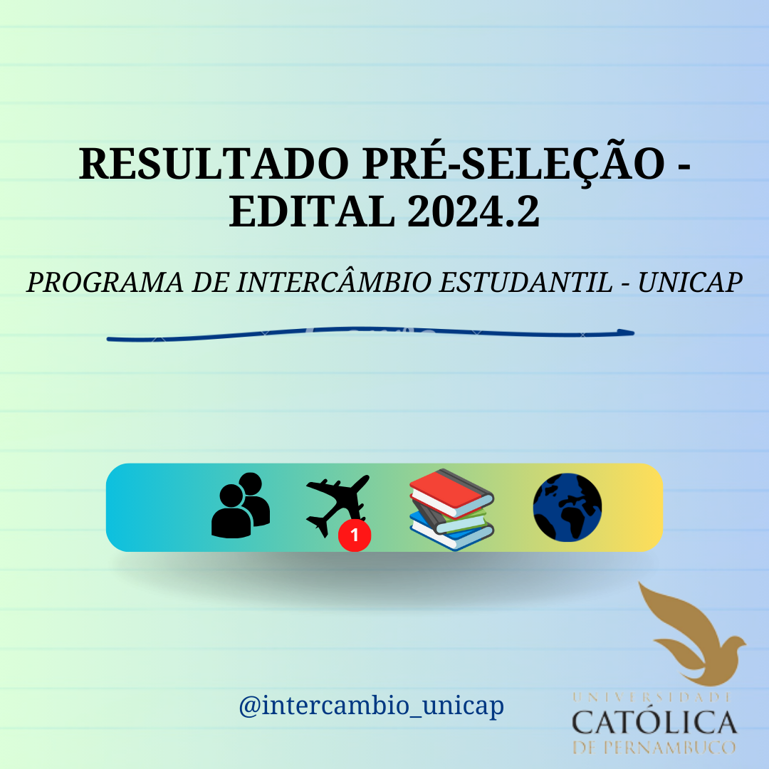 RESULTADO: PRÉ-SELEÇÃO PROGRAMA DE INTERCÂMBIO ESTUDANTIL UNICAP – EDITAL 2024.2