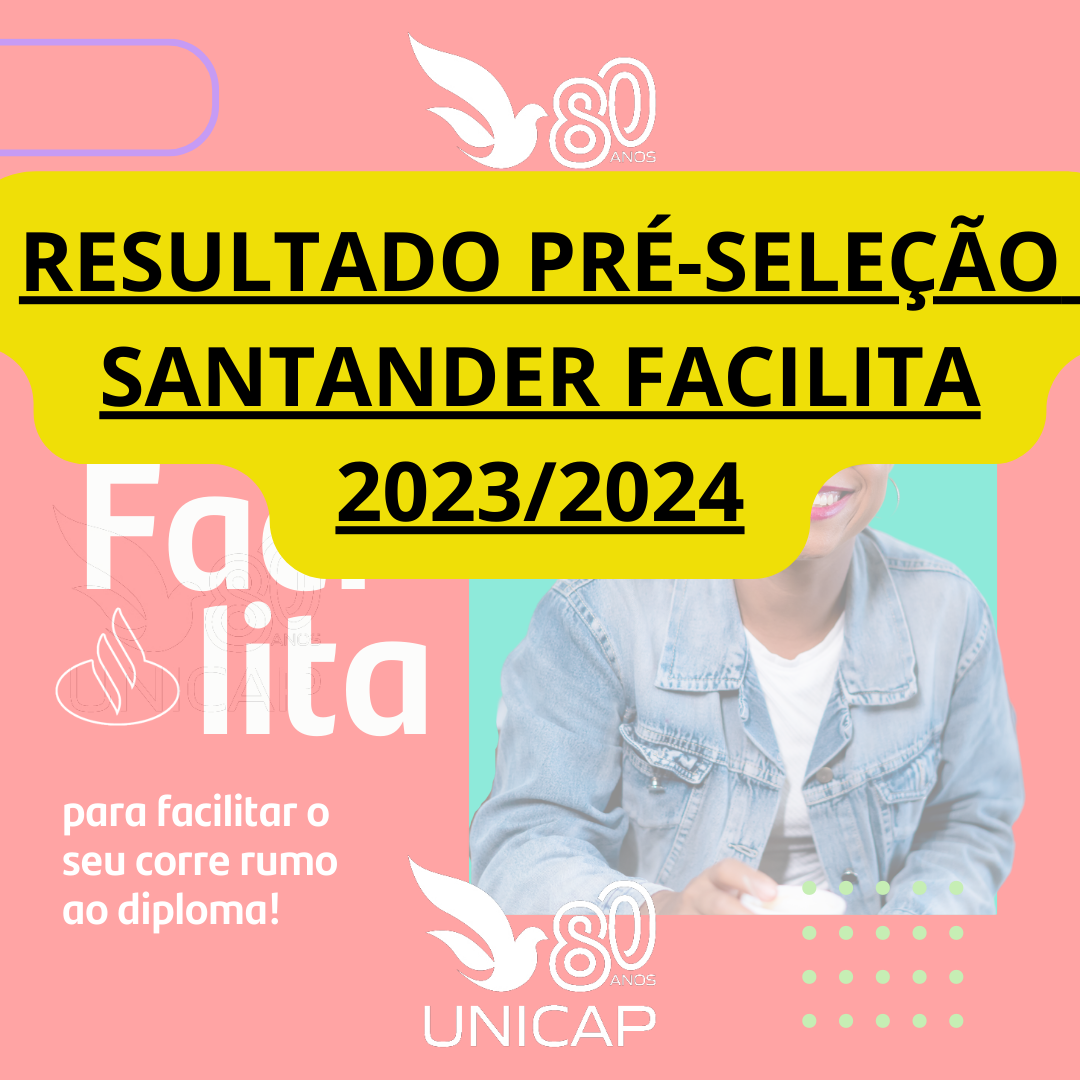 RESULTADO PRÉ-SELEÇÃO UNICAP – PROGRAMA SANTANDER FACILITA 2023/2024